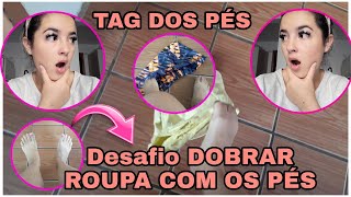 TAG DOS PÉS | Dobrando Roupas com os pés | Desafio | Dayana Rodrigues