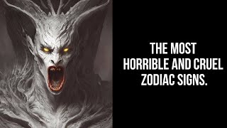 The most horrible and cruel zodiac signs. SATAN HIMSELF WOULD ENVY THEIR CRUELTY.