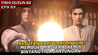 MASTER ALKEMIS BINTANG TIGA DIBERIKAN KEJUTAN SAMPAI JANTUNGAN !!  - YISHI DUZUN S2 EPS 53