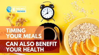 Timing Your Meals Can Also Benefit Your Health