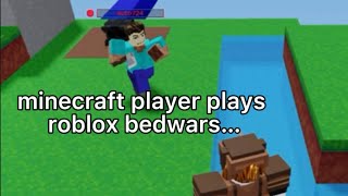 when minecraft players try to play roblox bedwars…