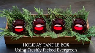 Christmas Candle Box Using Freshly Picked Evergreen - Easy Holiday Decor Ideas