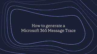 How to generate a Microsoft 365 Message Trace