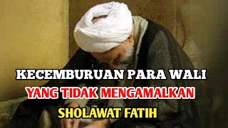 Kecemburuan Para Wali Yang Tidak Mengamalkan Sholawat Fatih