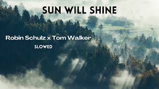 Sun will shine, Robin Schulz xTom Walker, slowed + reverb