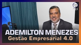 KNOW PODCAST #23 ADEMILTON MENEZES (Gestão Empresarial 4.0)