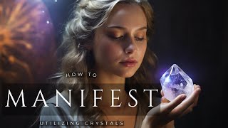 How to Manifest your Desires Utilizing Crystals