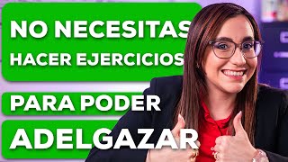 No necesitas hacer ejercicios para  poder adelgazar