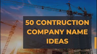 50 Construction Company Name Ideas to Build On