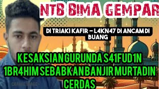 NTB BIMA GEMPAR ! SETELAH GURUNDA S41FUD1N 1BR4H1M TINGGALKAN 35L4M, DAERAH INI DI PENUHI MURTADIN..