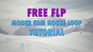 FREE FLP: Modern EDM House Loop Tutorial