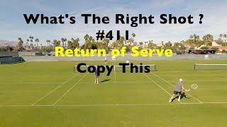 Tennis Return of Serve Technique.  Copy This ONE Thing. What's The Right Shot?  # 411