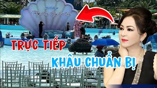 Trực Tiếp Khâu Chuẩn Bị Tại Khu Biển Đại Nam Cô Nguyễn Phương Hằng