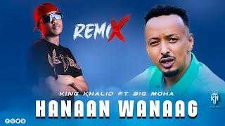 BIG MOHA FT KING KHALID | REMIX HANAAN WANAAG | HEES CUSUB OFFICIAL AUDIO 2024