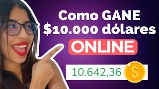 Cómo LOGRE GANAR $10.000 dólares ONLINE Y SIN TENER EXPERIENCIA | Desde Casa ✅