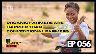 SCIENCE: Organic Farmers Are HAPPIER Than Conventional Farmers | Ep 056