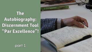 The Autobiography: Discernment Tool “Par Excellence”! - part I