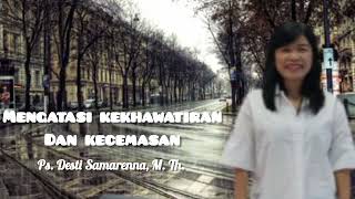 Mengatasi Kekhawatiran dan Kecemasan - Ps. Desti Sanarenna, M. Th.