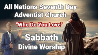 Divine Worship Service     Who Do You Love     All Nations SDA Church     July 20 2024