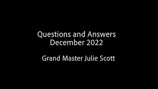 Questions and Answers December 2022 with Grand Master Julie Scott