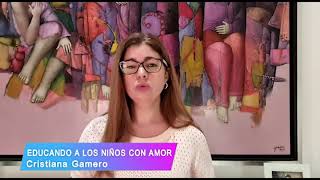 EDUCANDO A LOS NIÑOS CON AMOR Cristiana Gamero