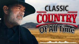 Greatest Hits Classic Country Songs Of All Time 🤠 The Best Of Old Country Songs Playlist Ever