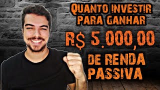 Quanto preciso investir para ganhar R$ 5 mil de RENDA PASSIVA!