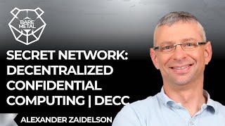 Secret Network: Decentralized Confidential Computing w/Alexander Zaidelson | CEO at Secret Network