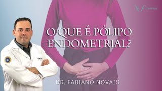 O QUE É PÓLIPO ENDOMETRIAL? - REVISÃO