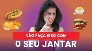 Não faça isso com o seu jantar.