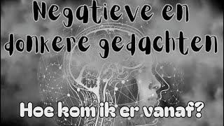 Negatieve en donkere gedachten: Hoe kom ik er van af? #energie