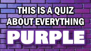 EVERYTHING PURPLE QUIZ (No Purple Rain Or People Eaters Will Be Found) 10 Questions Plus A Bonus