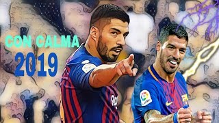 LUİS SUAREZ  GOALS - CON CALMA REMİX - 2019 HD /ORTAK VİDEO/