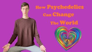 How Psychedelics Can Change The World