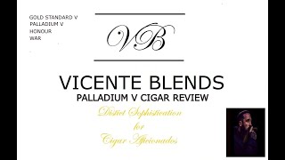 VICENTE BLENDS CIGAR REVIEW - PALLADIUM V