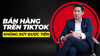 Không Rút Được Tiền Khi Bán Hàng Trên TikTok Shop | Bán hàng TikTok | Trần Mạnh MKT