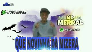 MC MERRAL-QUE NOVINHA-DA MEZERA MÚSICA NOVA