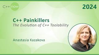 Keynote: C++ Painkillers for C++ Developers - The Evolution of C++ Tooling - Anastasia Kazakova