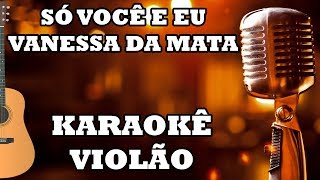 Só Você e Eu - Vanessa da Mata - Karaokê Violão ♫