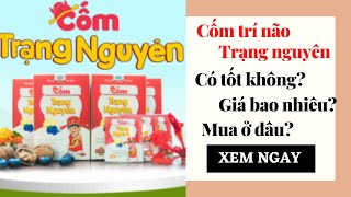 [Review] Cốm Trí Não Trạng Nguyên Có Tốt Không, Giá Bao Nhiêu Và Mua Ở Đâu?