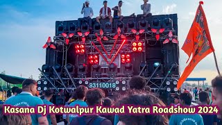 Kasana Dj Kotwalpur Kawad Yatra Roadshow 2024 || Kawad Yatra 2024