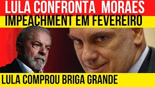 Gravíssimo Lula confronta Moraes Rota de colisão IMPEACHMENT EM FEVEREIRO MULTA NO STF