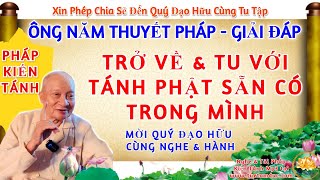 Trở Về Tu Với Tánh Phật Sẵn Có Trong Mình - Bài Pháp Hay Của Ông Năm Thuyết Pháp