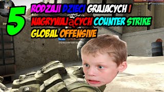 5 rodzajów dzieci grających i nagrywających COUNTER STRIKE GLOBAL OFFENSIVE