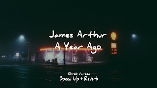 James Arthur - A Year Ago | tiktok version (Speed up + Reverb)