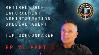 Episode 71 Part 1 retired Drug Enforcement Administration Special Agent Tim Schoonmaker