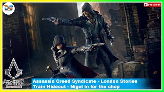 London Stories - Train Hideout - Nigel in for the chop || Assassin Creed Syndicate full Gameplay ||