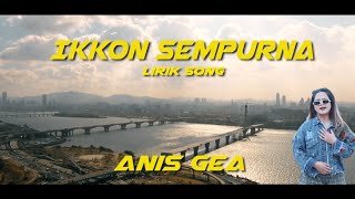 IKKON SEMPURNA   ANIS GEA  ( OFFICIAL VIDEO LIRIK  )