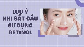 Những lưu ý dành cho người mới bắt đầu sử dụng retinol