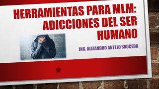 HERRAMIENTAS PARA MLM - Adicciones del ser humano